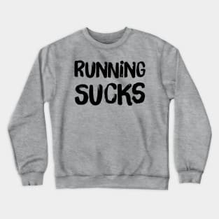 Running SUCks Crewneck Sweatshirt